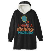 I HAVE A DINKING PROBLEM PICKLEBALL Dink Pickle Ball Meme Hooded Wearable Blanket