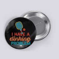 I HAVE A DINKING PROBLEM PICKLEBALL Dink Pickle Ball Meme Button