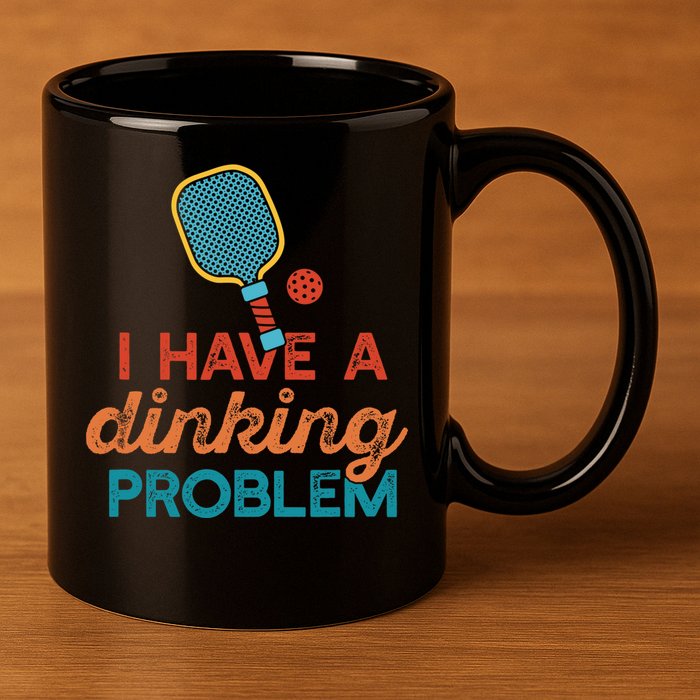 I HAVE A DINKING PROBLEM PICKLEBALL Dink Pickle Ball Meme 11oz C Handle Ceramic Mug