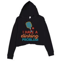 I HAVE A DINKING PROBLEM PICKLEBALL Dink Pickle Ball Meme Crop Fleece Hoodie