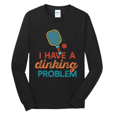 I HAVE A DINKING PROBLEM PICKLEBALL Dink Pickle Ball Meme Tall Long Sleeve T-Shirt