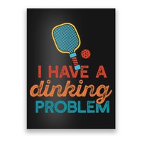 I HAVE A DINKING PROBLEM PICKLEBALL Dink Pickle Ball Meme Poster