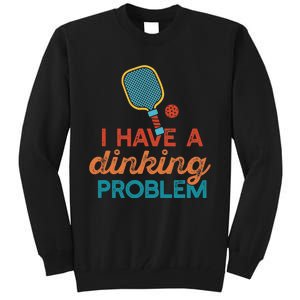 I HAVE A DINKING PROBLEM PICKLEBALL Dink Pickle Ball Meme Tall Sweatshirt