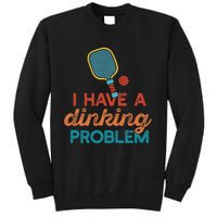 I HAVE A DINKING PROBLEM PICKLEBALL Dink Pickle Ball Meme Tall Sweatshirt