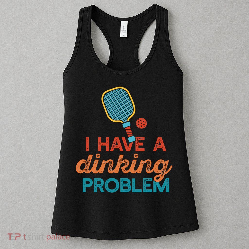 I HAVE A DINKING PROBLEM PICKLEBALL Dink Pickle Ball Meme Womens Tank Top