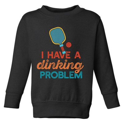 I HAVE A DINKING PROBLEM PICKLEBALL Dink Pickle Ball Meme Toddler Sweatshirt