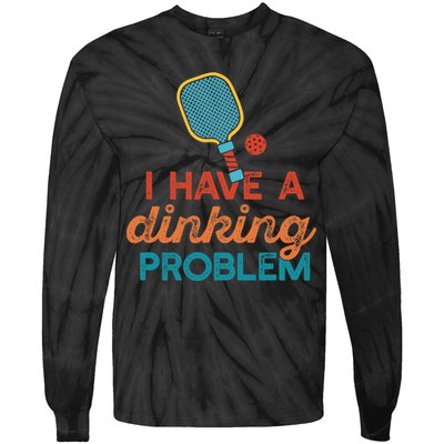I HAVE A DINKING PROBLEM PICKLEBALL Dink Pickle Ball Meme Tie-Dye Long Sleeve Shirt