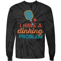 I HAVE A DINKING PROBLEM PICKLEBALL Dink Pickle Ball Meme Tie-Dye Long Sleeve Shirt