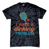 I HAVE A DINKING PROBLEM PICKLEBALL Dink Pickle Ball Meme Tie-Dye T-Shirt