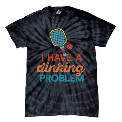 I HAVE A DINKING PROBLEM PICKLEBALL Dink Pickle Ball Meme Tie-Dye T-Shirt