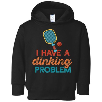 I HAVE A DINKING PROBLEM PICKLEBALL Dink Pickle Ball Meme Toddler Hoodie