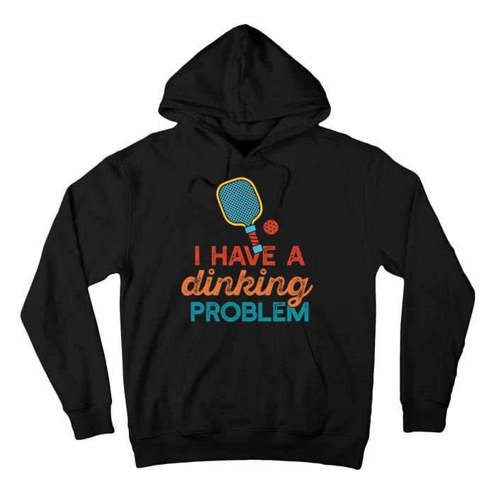 I HAVE A DINKING PROBLEM PICKLEBALL Dink Pickle Ball Meme Tall Hoodie