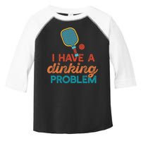 I HAVE A DINKING PROBLEM PICKLEBALL Dink Pickle Ball Meme Toddler Fine Jersey T-Shirt