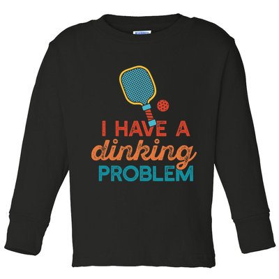 I HAVE A DINKING PROBLEM PICKLEBALL Dink Pickle Ball Meme Toddler Long Sleeve Shirt