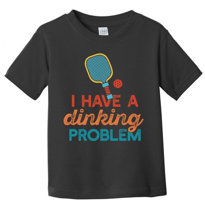 I HAVE A DINKING PROBLEM PICKLEBALL Dink Pickle Ball Meme Toddler T-Shirt