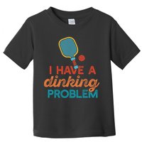 I HAVE A DINKING PROBLEM PICKLEBALL Dink Pickle Ball Meme Toddler T-Shirt