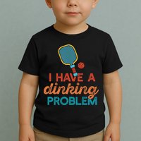 I HAVE A DINKING PROBLEM PICKLEBALL Dink Pickle Ball Meme Toddler T-Shirt