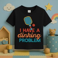 I HAVE A DINKING PROBLEM PICKLEBALL Dink Pickle Ball Meme Toddler T-Shirt