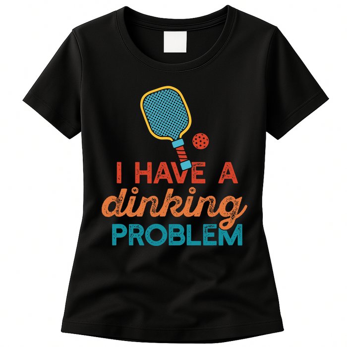 I HAVE A DINKING PROBLEM PICKLEBALL Dink Pickle Ball Meme Womens T-Shirt