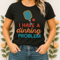 I HAVE A DINKING PROBLEM PICKLEBALL Dink Pickle Ball Meme Womens T-Shirt