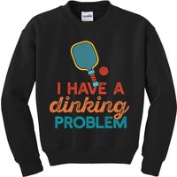 I HAVE A DINKING PROBLEM PICKLEBALL Dink Pickle Ball Meme Kids Sweatshirt