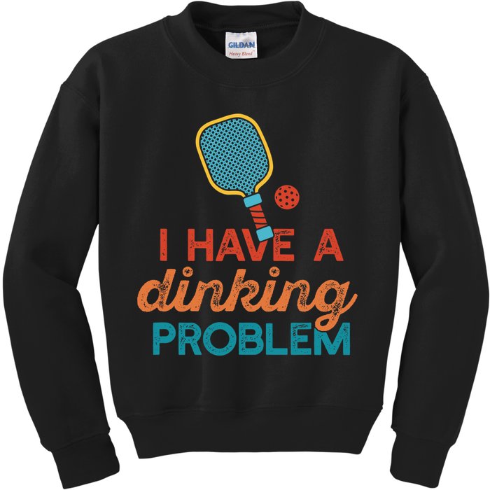 I HAVE A DINKING PROBLEM PICKLEBALL Dink Pickle Ball Meme Kids Sweatshirt