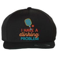 I HAVE A DINKING PROBLEM PICKLEBALL Dink Pickle Ball Meme Wool Snapback Cap