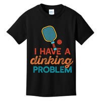 I HAVE A DINKING PROBLEM PICKLEBALL Dink Pickle Ball Meme Kids T-Shirt