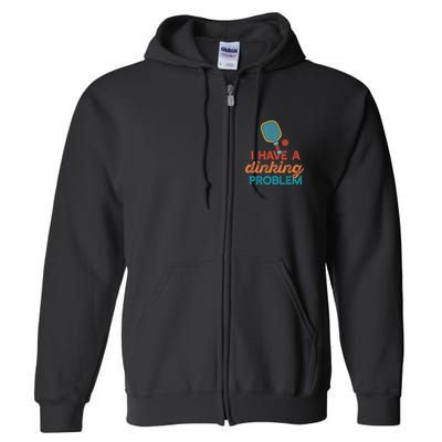 I HAVE A DINKING PROBLEM PICKLEBALL Dink Pickle Ball Meme Full Zip Hoodie