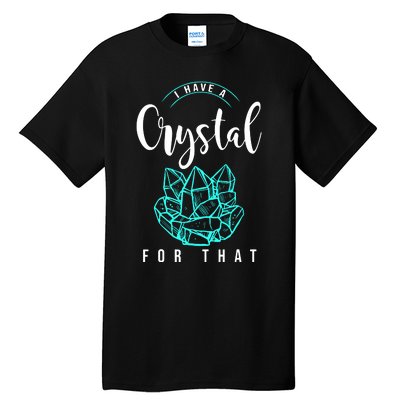 I Have A Crystal For That Tall T-Shirt