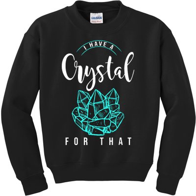 I Have A Crystal For That Kids Sweatshirt