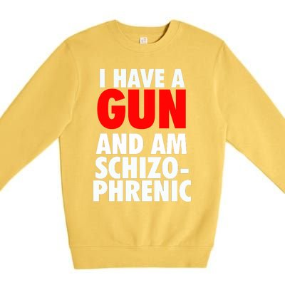 I Have A Gun And Am Schizophrenic Premium Crewneck Sweatshirt