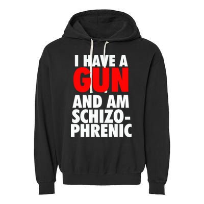 I Have A Gun And Am Schizophrenic Garment-Dyed Fleece Hoodie