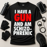 I Have A Gun And Am Schizophrenic Performance Shirt