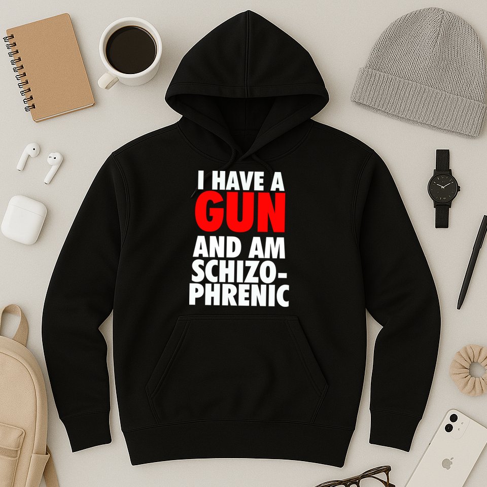 I Have A Gun And Am Schizophrenic Hoodie