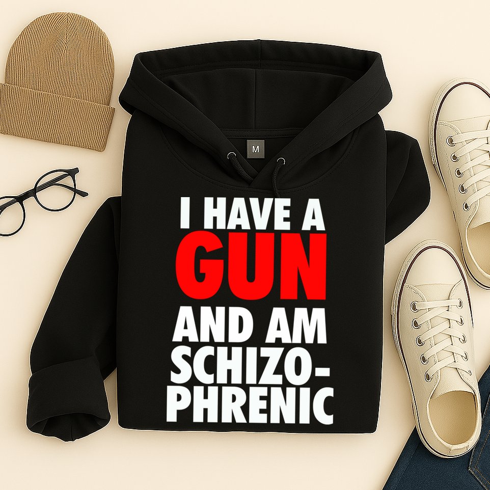 I Have A Gun And Am Schizophrenic Hoodie
