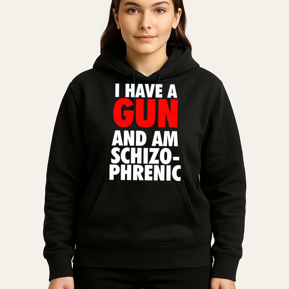 I Have A Gun And Am Schizophrenic Hoodie