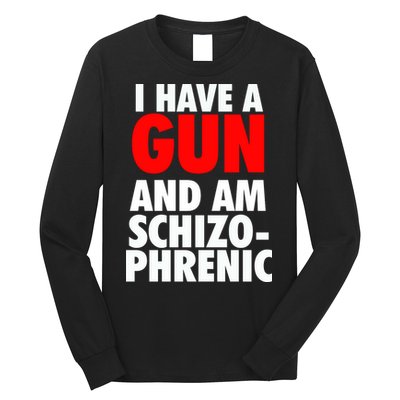 I Have A Gun And Am Schizophrenic Long Sleeve Shirt