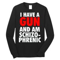 I Have A Gun And Am Schizophrenic Long Sleeve Shirt