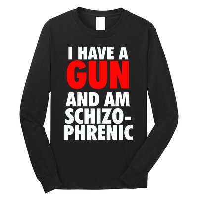 I Have A Gun And Am Schizophrenic Long Sleeve Shirt