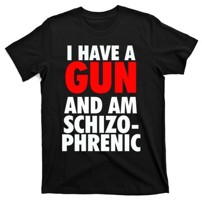 I Have A Gun And Am Schizophrenic T-Shirt