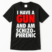 I Have A Gun And Am Schizophrenic Tall T-Shirt