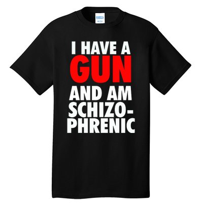 I Have A Gun And Am Schizophrenic Tall T-Shirt