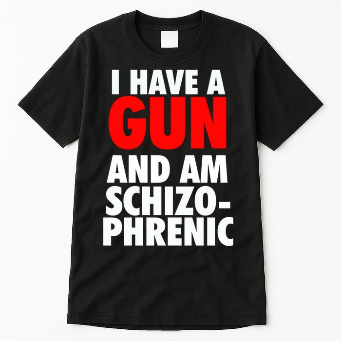 I Have A Gun And Am Schizophrenic Tall T-Shirt