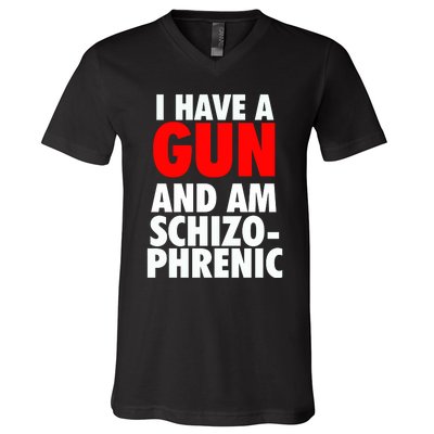 I Have A Gun And Am Schizophrenic V-Neck T-Shirt