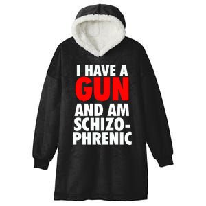 I Have A Gun And Am Schizophrenic Hooded Wearable Blanket