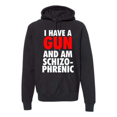 I Have A Gun And Am Schizophrenic Premium Hoodie