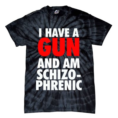 I Have A Gun And Am Schizophrenic Tie-Dye T-Shirt