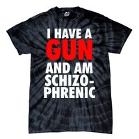 I Have A Gun And Am Schizophrenic Tie-Dye T-Shirt