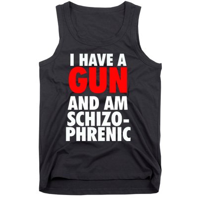 I Have A Gun And Am Schizophrenic Tank Top